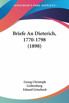 Briefe An Dieterich, 1770-1798 (1898) - Lichtenberg, Georg Christoph