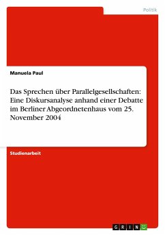 Das Sprechen über Parallelgesellschaften: Eine Diskursanalyse anhand einer Debatte im Berliner Abgeordnetenhaus vom 25. November 2004