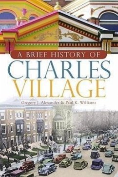 A Brief History of Charles Village - Alexander, Gregory J.; Williams, Paul K.