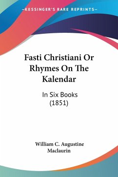 Fasti Christiani Or Rhymes On The Kalendar - Maclaurin, William C. Augustine