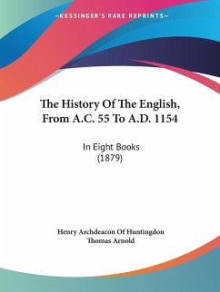 The History Of The English, From A.C. 55 To A.D. 1154 - Huntingdon, Henry Archdeacon Of