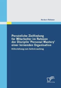 Persönliche Zielfindung für Mitarbeiter im Rahmen der Disziplin 'Personal Mastery' einer lernenden Organisation - Rehmer, Herbert