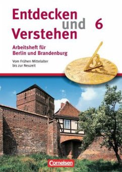 6. Schuljahr, Arbeitsheft / Entdecken und Verstehen, Geschichte Berlin und Brandenburg, Neubearbeitung 2008