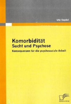 Komorbidität - Sucht und Psychose - Seydel, Ute