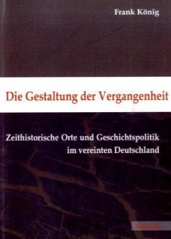 Die Gestaltung der Vergangenheit - König, Frank