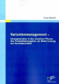 Variantenmanagement - Lösungsansätze in den einzelnen Phasen des Produktlebenszyklus zur Beherrschung von Variantenvielfalt - Schmid, Tonja