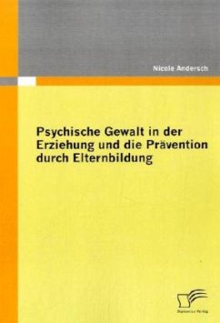 Psychische Gewalt in der Erziehung und die Prävention durch Elternbildung - Andersch, Nicole