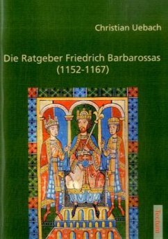 Die Ratgeber Friedrich Barbarossas (1152-1167) - Uebach, Christian