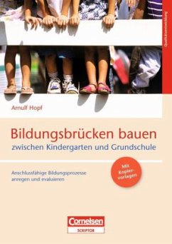 Bildungsbrücken bauen zwischen Kindergarten und Grundschule - Hopf, Arnulf