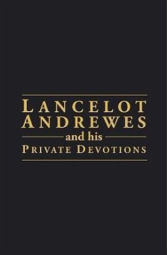Lancelot Andrewes & His Private Devotion - Andrewes, Lancelot