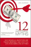 The 12 Investment Myths: Why Individual Investors Are Failing Miserably and How You Can Avoid Being One of Them