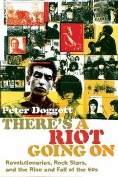 There's a Riot Going on: Revolutionaries, Rock Stars, and the Rise and Fall of the '60s - Doggett, Peter