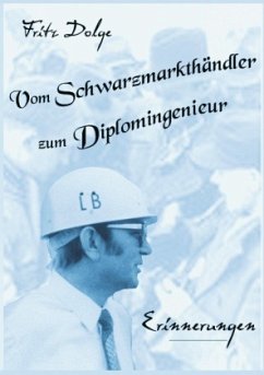 Vom Schwarzmarkthändler zum Diplomingenieur - Dolge, Fritz