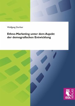 Ethno-Marketing in Deutschland unter dem Aspekt der demografischen Entwicklung Ethno-Marketing in Deutschland unter dem Aspekt der demografischen Entwicklung