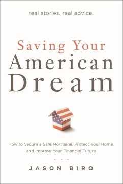 Saving Your American Dream: How to Secure a Safe Mortgage, Protect Your Home, and Improve Your Financial Future - Biro, Jason; Rodi, Carolyn