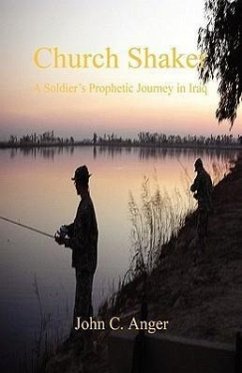 Church Shaker - A Soldier's Prophetic Journey in Iraq - Anger, John C