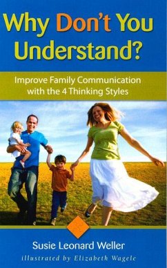 Why Don't You Understand?: Using the 4 Thinking Styles to Improve Family Communication - Leonard Weller, Susie