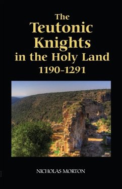 The Teutonic Knights in the Holy Land, 1190-1291 - Morton, Nicholas