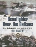 Beaufighter Over the Balkans: From the Balkan Air Force to the Berlin Airlift