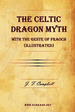 The Celtic Dragon Myth with the Geste of Fraoch (Illustrated) - Campbell, J. F.
