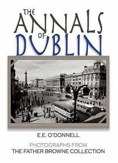 The Annals of Dublin: Photographs from the Father Browne Collection - O'Donnell, E. E.