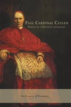 Paul Cardinal Cullen: Portrait of a Practical Nationalist - O'Carroll, Ciaran