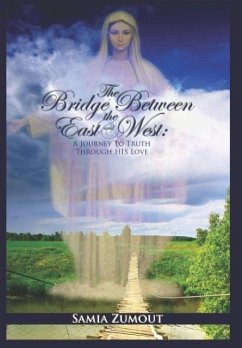 The Bridge Between the East and West: A Journey to Truth Through His Love - Zumout, Samia Mary