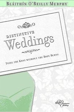 Distinctive Weddings: Tying the Knot Without the Rope Burns - Murphy, Blaithin O'Reilly