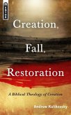 Creation, Fall, Restoration: A Biblical Theology of Creation