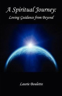 A Spiritual Journey: - Loving Guidance from Beyond - Boulette, Laurie