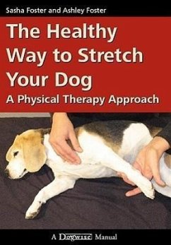 The Healthy Way to Stretch Your Dog: A Physical Therapy Approach - Foster, Ashley; Foster, Sasha
