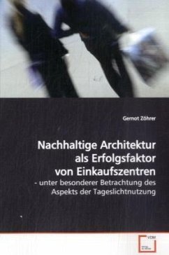 Nachhaltige Architektur als Erfolgsfaktor von Einkaufszentren - Zöhrer, Gernot