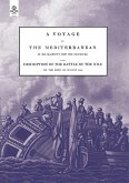 A VOYAGE UP THE MEDITERRANEAN IN HIS MAJESTY'S SHIP THE SWIFTSURE.One of The Squadron Under The Command of Rear - Admiral Baron Nelson of the Nile, and Duke of Bronte in Sicily, With A Description of The Battle of The Nile
