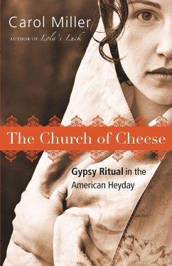 The Church of Cheese: Gypsy Ritual in the American Heyday - Miller, Carol