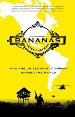 Bananas: How the United Fruit Company Shaped the World - Chapman, Peter