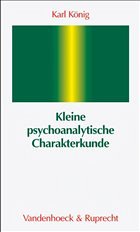 Kleine psychoanalytische Charakterkunde - Prof. Dr. med. Karl König Leiter der Abteilung Klinische Gruppenpsychotherapie Universität Göttingen Vorsitzender des Psychoanalytisches Institut Göttingen
