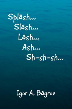 Splash...Slash...Lash...Ash...Sh-Sh-Sh...' - Bagrov, Igor A.