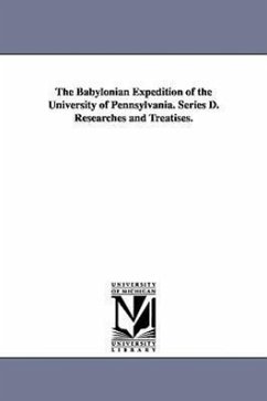 The Babylonian Expedition of the University of Pennsylvania. Series D. Researches and Treatises. - University of Pennsylvania Babylonian E.