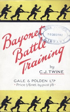 BAYONET BATTLE TRAINING A realistic and practical series of exercises on the Use of the Training Stick and Dummy - Twine, C. J.