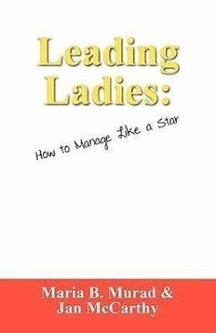 Leading Ladies: How to Manage Like a Star - Murad, Maria B. McCarthy, Jan