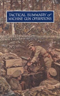 Tactical Summary of Machine Gun OperationsNo. 1. October 1917. No. 2. November-December 1917 - Staff, The General