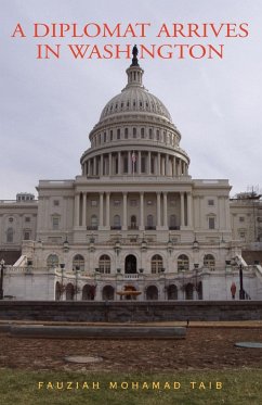 A Diplomat Arrives in Washington - Taib, Mohamad Fauziah; Taib, Fauziah Mohd; Fauziah, Mohd Taib