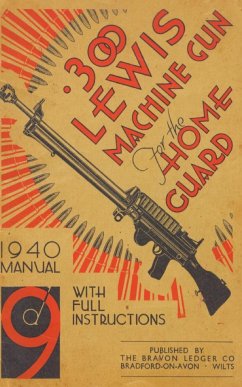 .300 LEWIS MACHINE GUN FOR THE HOME GUARD 1940 MANUAL - Bodman, H. W.