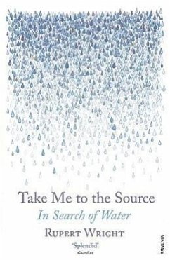 Take Me to the Source: In Search of Water - Wright, Rupert