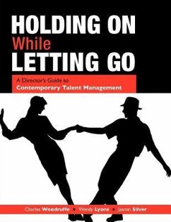 Holding on While Letting Go: A Director's Guide to Contemporary Talent Management - Woodruffe, Charles