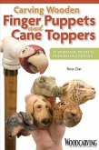 Carving Wooden Finger Puppets and Cane Toppers: 20 Whimsical Projects from Basswood Eggs
