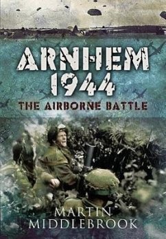 Arnhem 1944: The Airborne Battle, 17-26 September - Middlebrook, Martin