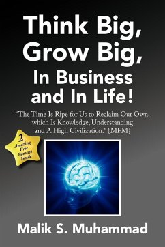 Think Big, Grow Big, in Business and in Life! - Muhammad, Malik S.