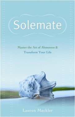 Solemate: Master the Art of Aloneness & Transform Your Life. Lauren Mackler - Mackler, Lauren
