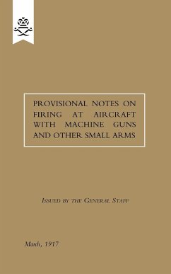 Provisional Notes on Firing at Aircraft with Machine Guns and other Small Arms, March 1917 - Staff, The General